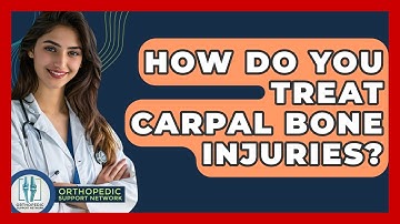 How Do You Treat Carpal Bone Injuries? - Orthopedic Support Network