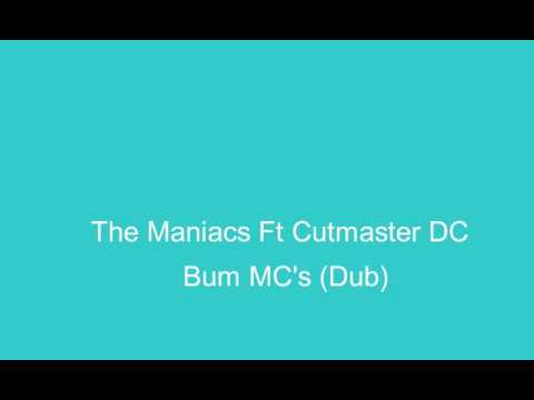 The Maniacs Ft Cutmaster DC--Bum MC&#039;s (Dub)