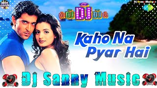 kaho naa pyaar hai hrithik roshan hindi dj remix song | kaho naa pyaar hai dj song | dj sanny music
