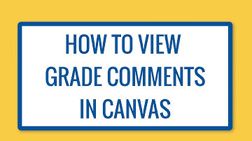 How to View Grades Comments In Canvas