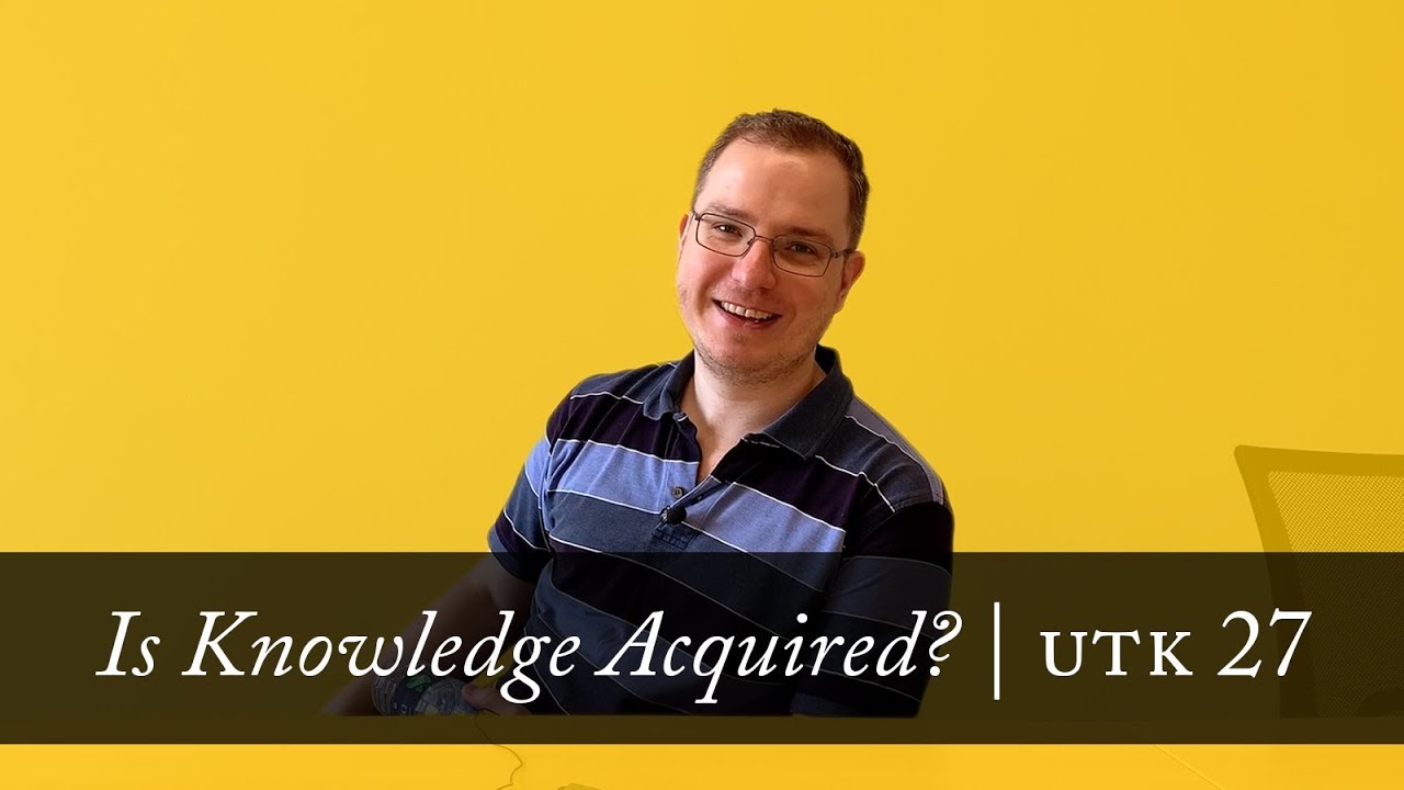 Is Knowledge Acquired? | Untangle the Knot (Ep. 27)