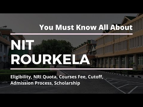 NIT Rourkela, Orissa - Eligibility, NRI Quota, Courses Fee, Cutoff, Admission Process, Scholarship