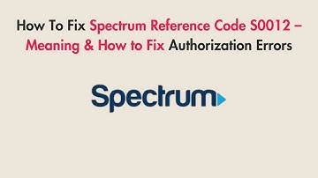 How To Fix Spectrum Reference Code S0012 – Meaning & How to Fix Authorization Errors