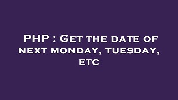 PHP : Get the date of next monday, tuesday, etc