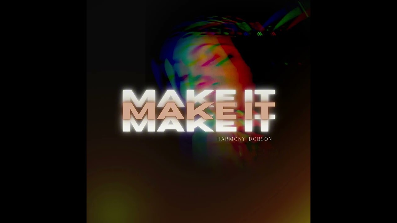Watch Harmony Dobson x Make It (Official Music Audio) on YouTube Watch Harmony Dobson x Make It (Official Music Audio) on YouTube