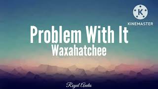 Waxahatchee - Problem With It (Audio)