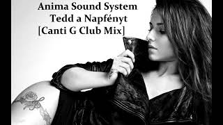 Vignette de la vidéo "Anima Sound System - Tedd a Napfényt [Canti G Club Mix]"