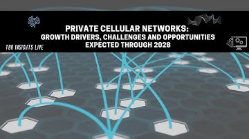 Private Cellular Networks: Growth Drivers, Challenges and Opportunities Expected Through 2028