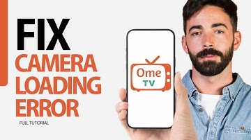 How To Fix Camera Loading Error On Ome Tv App 2024