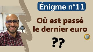 Énigme n°11: OÙ EST PASSÉ LE DERNIER EURO ?