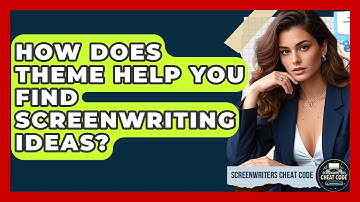 How Does Theme Help You Find Screenwriting Ideas? - Screenwriter