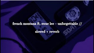 french montana ft. swae lee - unforgettable // slowed + reverb