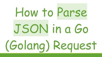 How to Parse JSON in a Go (Golang) Request