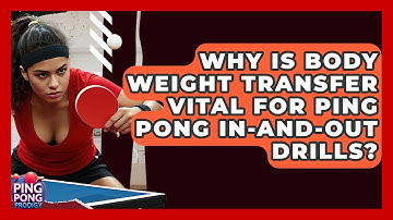 Why Is Body Weight Transfer Vital For Ping Pong In-and-out Drills? - Ping Pong Prodigy