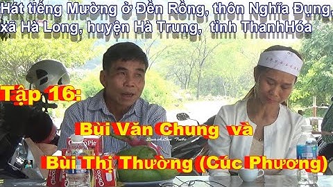 Hát tiếng Mường Tập 16 - Hát đền Rồng:  Bùi Văn Chung  & Bui Thi Thuong Cuc Phuong