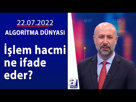 İşlem hacmi bilgisi nasıl yorumlanır? / Algoritma Dünyası / 22.07.2022