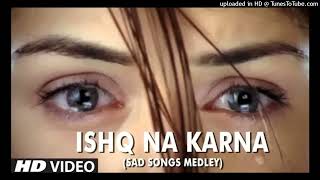 Ishq Na Karna (Sad Songs Medley) - Full HD Video Song - Phir Bewafai