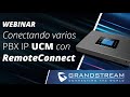 Webinar - Conectando varios PBX IP UCM con RemoteConnect