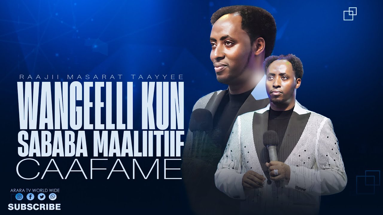 Wangeelli Kun Sababa Maaliif Caafame || RAAJII MASARAT TAAYYEE ||    @araratvworldwide ​