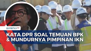 Soal Temuan BPK dan Mundurnya 2 Pimpinan IKN, Begini Kata Komisi II DPR