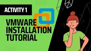 Activity 1 VMware Installation Tutorial
