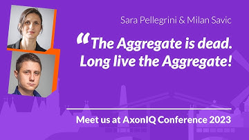 AxonIQ Con 2023: Kill Aggregate! with Sara Pellegrini & Milan Savic