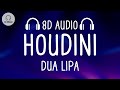 Dua Lipa - Houdini (8D AUDIO)