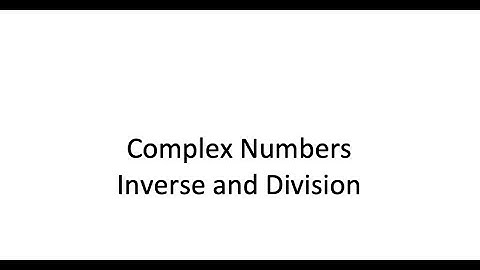 Complex Numbers   Inverse and Division