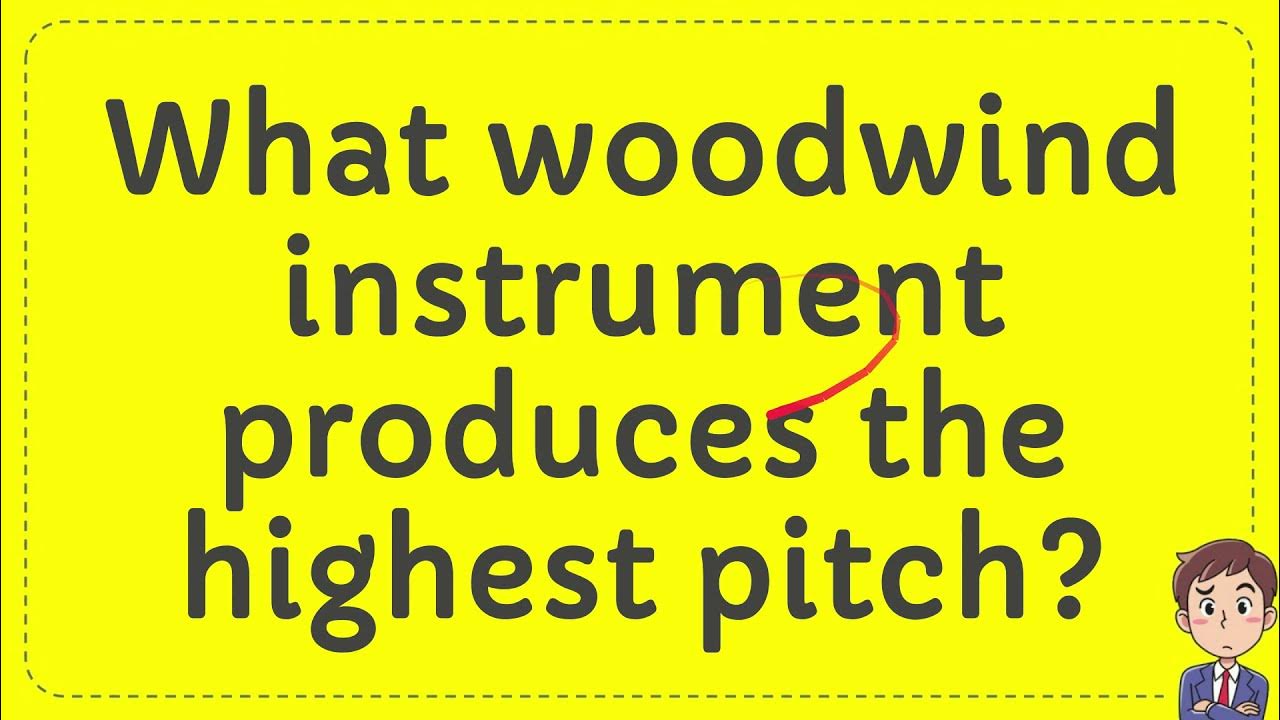 What woodwind instrument produces the highest pitch? Answer YouTube