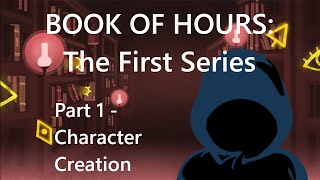 BOOK OF HOURS: The First Series - Part 1: Character Creation