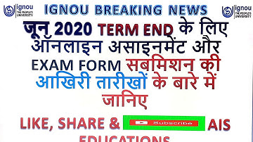 IGNOU EXAM FORM AND ASSIGNMENT SUBMISSION LAST DATE UPDATE FOR JUNE 2020 TERM END