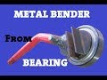 Metal Bender Made Out Of Bearing