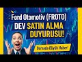 FORD OTOMOTİV'DEN (FROTO) DEV SATIN ALMA! 🚨 Borsa Sallanıyor