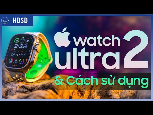 Hướng dẫn sử dụng chi tiết Apple Watch Ultra 2 | Thế Giới Đồng Hồ