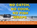 No Catch, No Cook, No Fish Wraps but some 4x4 beach driving Vlog