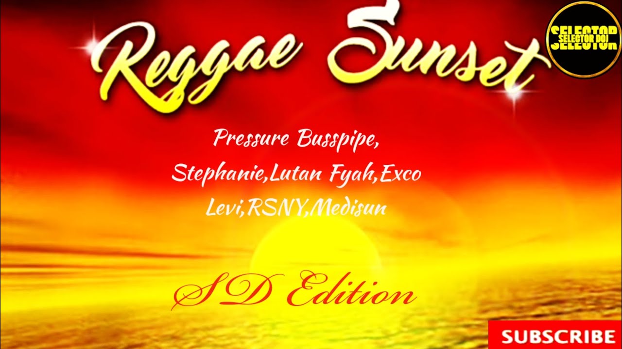 REGGAE SUNSET RIDDIM MIX 2024 | Selector Doj | Pressure Busspipe ...