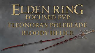 Elden Ring Focused PvP - Eleonoras Poleblade & Bloody Helice