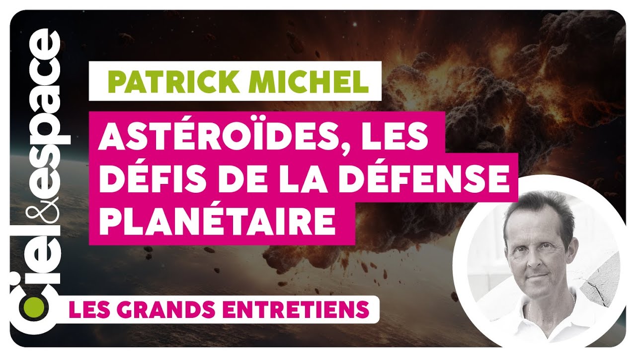 [Patrick Michel] Collision entre un astéroïde et la Terre : comment nous protéger du cataclysme.