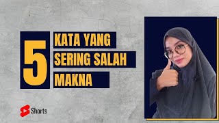 LIMA KATA BAHASA INDONESIA YANG SERING SALAH MAKNA Dan Sering Digunakan juga oleh Kita