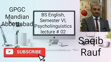 BS ENGLISH SEMESTER VI, PSYCHOLINGUISTICS, LECTURE # 02