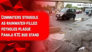 Commuters struggle as rainwater-filled potholes plague Panaji KTC bus stand