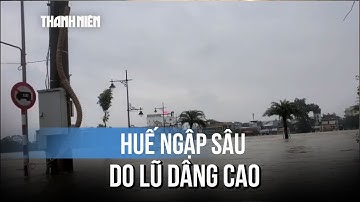 Lũ trên sông Hương dâng cao, Huế ngập trên diện rộng