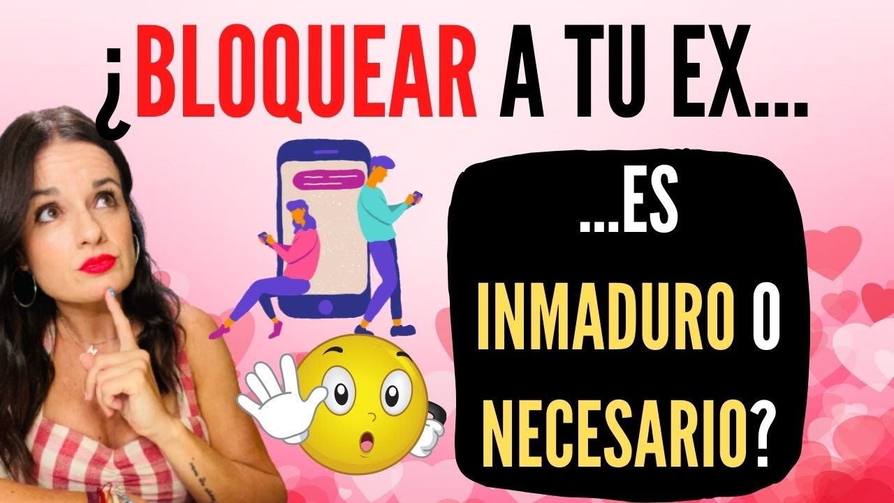 ¿BLOQUEAR A TU EX es INMADURO o NECESARIO? 🤔 - YouTube