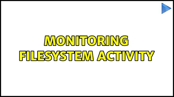 Monitoring filesystem activity