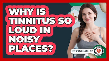 Why Is Tinnitus So Loud In Noisy Places? - Everyday Hearing Help