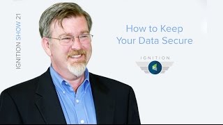 Ignition Ep. 21 - How to Keep Your Data Secure