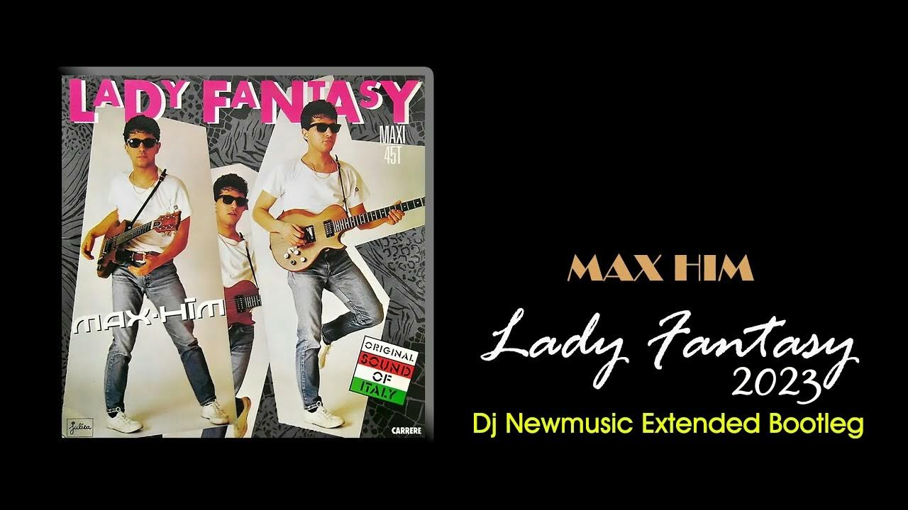 Max Him Lady Fantasy 2023 (Dj Newmusic Extended Bootleg) YouTube