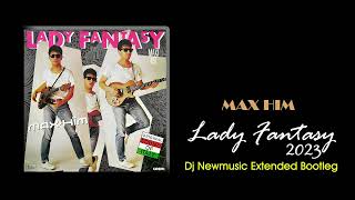 Max Him - Lady Fantasy 2023 (Dj Newmusic Extended Bootleg)