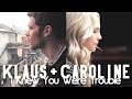 ● Klaus + Caroline || I Knew You Were Trouble