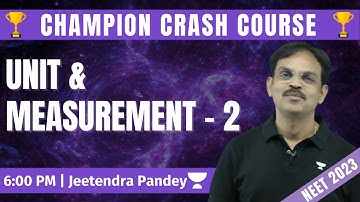 Unit & Measurement - 2 | Champion Crash Course | Jeetendra Sir | NEET 2023